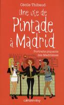 Couverture du livre « Une vie de pintade à Madrid ; portraits piquants de Madrilènes » de Cecile Thibaud aux éditions Calmann-levy