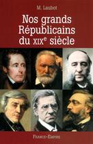 Couverture du livre « Nos grands républicains du XIX siècle » de Marie Laubot aux éditions France-empire