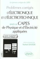 Couverture du livre « Electronique et d'electrotechnique poses au capes de physique appliquee 94/98 » de Bastide Norbert aux éditions Ellipses