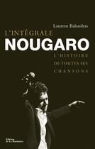 Couverture du livre « Intégrale Nougaro ; l'histoire de toutes ses chansons » de Laurent Balandras aux éditions La Martiniere