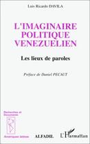 Couverture du livre « Imaginaire politique vénézuélien ; les lieux de paroles » de Luis Ricardo Davila aux éditions L'harmattan