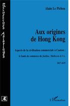 Couverture du livre « Aux origines de Hong Kong » de Alain Le Pichon aux éditions L'harmattan