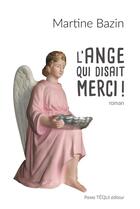 Couverture du livre « L'ange qui disait merci ! » de Martine Bazin aux éditions Tequi