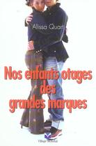 Couverture du livre « Nos Enfants Otages Des Grandes Marques » de Alissa Quart aux éditions Village Mondial