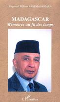 Couverture du livre « MADAGASCAR : Mémoires au fil des temps » de Raymond William Rabemananjara aux éditions L'harmattan