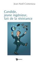 Couverture du livre « Candide, jeune ingénieur, fait de la résistance » de Jean-Noel Contensou aux éditions Publibook