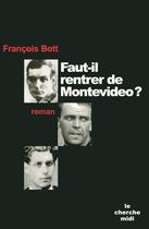Couverture du livre « Faut-il rentrer de montevideo ? » de Francois Bott aux éditions Le Cherche-midi