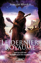 Couverture du livre « Le dernier royaume Tome 3 : le ralliement des ténèbres » de Morgan Rhodes aux éditions Michel Lafon