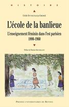 Couverture du livre « L'école de la banlieue ; l'enseignement féminin dans l'est parisien ; 1880-1960 » de Cecile Duvignacq-Croise aux éditions Presses Universitaires De Rennes