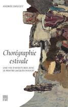Couverture du livre « Chorégraphie estivale ; une vie d'aventure avec le peintre Jacques Doucet » de Andree Doucet aux éditions Somogy