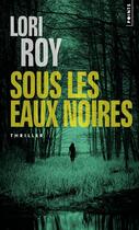 Couverture du livre « Sous les eaux noires » de Lori Roy aux éditions Points