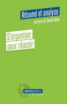 Couverture du livre « S'organiser pour réussir (résumé et analyse de David Allen) » de Isabelle Aussant aux éditions 50minutes.fr