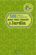 Couverture du livre « 500 trucs et astuces pour tout reussir au jardin » de Chavanne P aux éditions Artemis