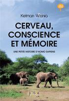 Couverture du livre « Cerveau, conscience et mémoire ; une petite histoire d'homo sapiens » de Kelman Wisnia aux éditions Persee