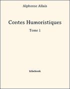 Couverture du livre « Contes Humoristiques - Tome 1 » de Alphonse Allais aux éditions Bibebook