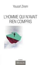 Couverture du livre « L'homme qui n'avait rien compris » de Youcef Zirem aux éditions Michalon