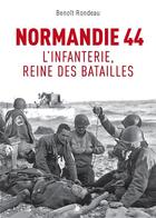 Couverture du livre « Normandie 1944 - l'infanterie, reine des batailles » de Benoit Rondeau aux éditions Ysec