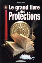 Couverture du livre « Le grand livre des protections » de Bernard Berger aux éditions Exclusif