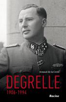 Couverture du livre « Degrelle ; 1906-1994 » de Arnaud De La Croix aux éditions Editions Racine