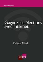 Couverture du livre « Gagnez les élections avec internet » de Philippe Allard aux éditions Cci De Liege Edipro