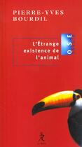 Couverture du livre « L'etrange existence de l'animal » de Pierre-Yves Bourdil aux éditions Relie