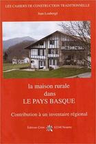 Couverture du livre « La maison rurale en pays basque ; contribution à un inventaire régional » de Jean Louberge aux éditions Creer