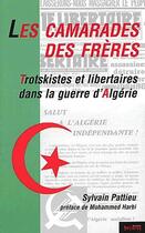 Couverture du livre « Les camarades des frères ; trotskistes et libertaires dans la guerre d'Algérie » de Sylvain Pattieu aux éditions Syllepse