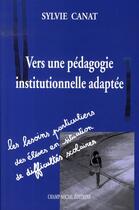 Couverture du livre « Vers une pédagogie institutionnelle adaptée » de Sylvie Canat aux éditions Matrice