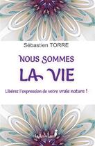 Couverture du livre « Nous sommes la vie » de Torre Sebastien aux éditions Les Auteurs Libres