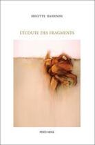 Couverture du livre « L'ecoute des fragments » de Harrison Brigitte aux éditions Perce Neige Canada