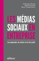 Couverture du livre « Les médias sociaux en entreprise » de Martin Lessard et Guillaume Brunet et Marie-Claude Ducas aux éditions Infopresse