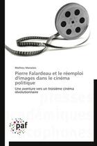 Couverture du livre « Pierre falardeau et le reemploi d'images dans le cinema politique - une aventure vers un troisieme c » de Marsolais Mathieu aux éditions Presses Academiques Francophones