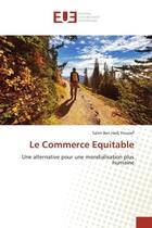 Couverture du livre « Le commerce equitable - une alternative pour une mondialisation plus humaine » de Ben Hadj Youssef S. aux éditions Editions Universitaires Europeennes