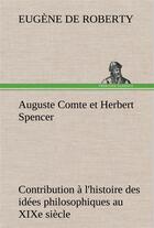 Couverture du livre « Auguste comte et herbert spencer contribution a l'histoire des idees philosophiques au xixe siecle » de Roberty E D (. aux éditions Tredition