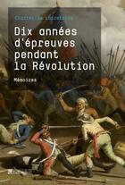 Couverture du livre « Dix année d'épreuves pendant la révolution » de Charles De Lacretelle aux éditions Tallandier