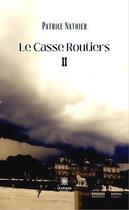 Couverture du livre « Le casse routiers Tome 2 » de Nathier Patrice aux éditions Le Lys Bleu