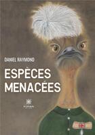 Couverture du livre « Espèces menacées » de Daniel Raymond aux éditions Le Lys Bleu