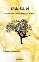 Couverture du livre « Regard sur la vie : Ma libre poésie » de O De Re. M aux éditions Editions Maia