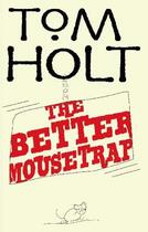 Couverture du livre « The Better Mousetrap » de Tom Holt aux éditions Orbit Uk