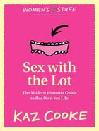 Couverture du livre « Sex with the Lot: The Modern Woman's Guide to Her Own Sex Life » de Kaz Cooke aux éditions Penguin Books Ltd Digital