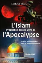 Couverture du livre « L'Islam Prophétisé dans le Livre de l'Apocalypse » de Fabrice Statuto aux éditions Lulu