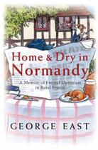 Couverture du livre « Home & Dry in Normandy » de East George aux éditions Orion Digital