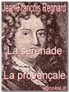 Couverture du livre « La sérénade ; la provençale » de Jean-François Regnard aux éditions Ebookslib