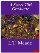 Couverture du livre « A Sweet Girl Graduate » de L.T. Meade aux éditions Ebookslib