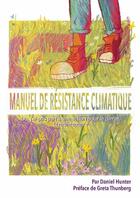 Couverture du livre « Manuel de Résistance Climatique : Ou, j'ai pris part à une action pour le climat. Et maintenant ? » de Daniel Hunter aux éditions Lulu