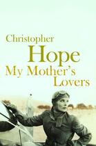 Couverture du livre « My Mother's Lovers ; A Novel » de Christopher Hope aux éditions Atlantic Books