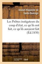 Couverture du livre « Les pretres instigateurs du coup d'etat, ce qu'ils ont fait, ce qu'ils auraient fait - , ce qu'ils p » de Santo-Domingo J-H. aux éditions Hachette Bnf