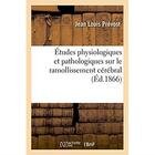 Couverture du livre « Etudes physiologiques et pathologiques sur le ramollissement cerebral - memoire lu a la societe de b » de Prevost Jean Louis aux éditions Hachette Bnf