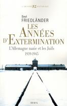 Couverture du livre « Les années d'extermination ; l'Allemagne nazie et les juifs 1939-1945 » de Saul Friedlander aux éditions Seuil