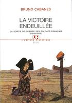 Couverture du livre « La victoire endeuillee - la sortie de guerre des soldats francais (1918-1920) » de Bruno Cabanes aux éditions Seuil